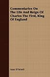 Commentaries On The Life And Reign Of Charles The First, King Of England Commentaries On The Life And Reign Of Charles The First, King Of England