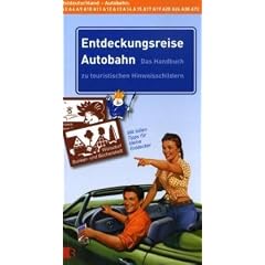 Entdeckungsreise Autobahn Ostdeutschland: Das Handbuch zu touristischen Hinweisschildern - Autobahn A2, A4, A9, A10, A11, A12, A13, A14, A15, A17, A19, A20, A24, A38, A72
