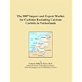 The 2007 Import and Export Market for Carbides Excluding Calcium Carbide in Netherlands by Parker, Philip M.
