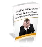 Dealing With Fatigue: Ways To Ease Stress And Fatigue Syndrome