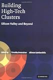 Building High-Tech Clusters: Silicon Valley and Beyond