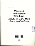 Missouri Real Estate Title Law: Solutions to the Most Common Problems (National Business Institute)