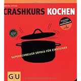 Crashkurs Kochen: Superschneller Erfolg f�r Einsteiger (Die GU Grundkochb�cher)von "Martina Kittler"