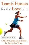 Tennis Fitness for the Love of it: A Mindful Approach to Fitness for Injury-free Tennis