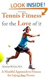 Tennis Fitness for the Love of It: A Mindful Approach to Fitness for Injury-Free Tennis