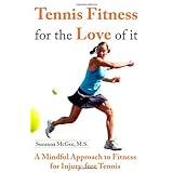 Tennis Fitness for the Love of it: A Mindful Approach to Fitness for Injury-free Tennis