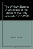 The whitby sisters : a chronicle of the Order of the Holy Paraclete, 1915-2000