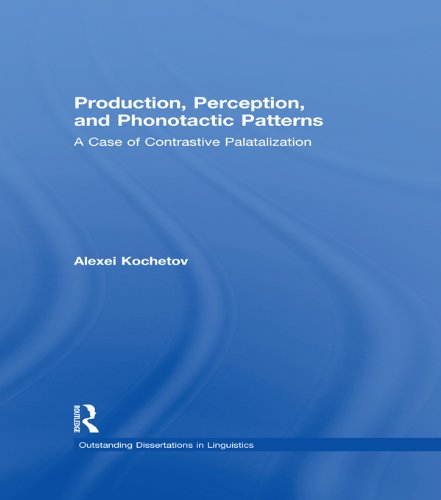 Production, Perception, and Phonotactic Patterns: A Case of Contrastive Palatalization (Outstanding Dissertations in Linguistics)