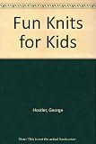 Fun knits for kids : over 40 dazzling designs for clever cloths - from babyhood to teenage