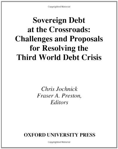 Sovereign Debt at the Crossroads: Challenges and Proposals for Resolving the Third World Debt Crisis
