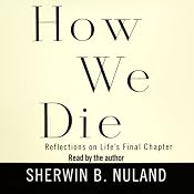 How We Die: Reflections on Life's Final Chapter | [Sherwin B. Nuland]