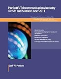 Plunkett's Telecommunications Industry Trends and Statistics Brief 2011 (Business Brief & Market Research Series) Plunkett's Telecommunications Industry Trends and Statistics Brief 2011 (Business Brief & Market Research Series)