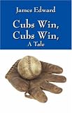 Cubs Win, Cubs Win, A Tale