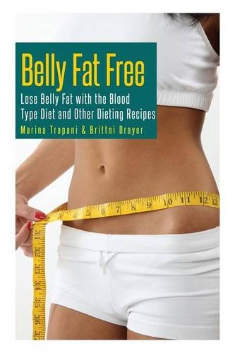 Belly Fat Free: Lose Belly Fat with the Blood Type Diet and Other Dieting Recipes