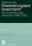 Einwanderungsland Deutschland?: Die Zuwanderungsdiskussion 1998-2002 (Forschung Politik) (German Edition)
