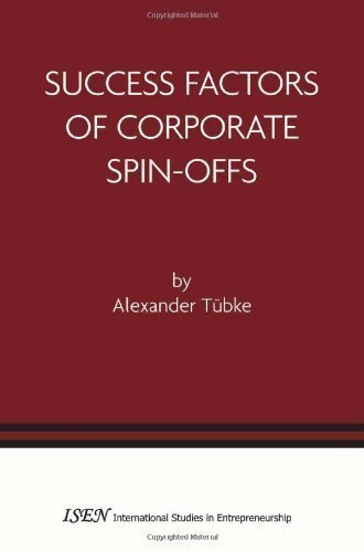 Success Factors of Corporate Spin-Offs (International Studies in Entrepreneurship) 2004 Edition by T?ke, Alexander published by Springer (2005)