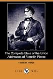The Complete State of the Union Addresses of Franklin Pierce (Dodo Press)