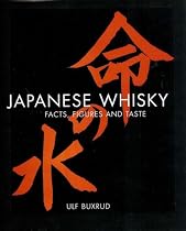 Japanese Whisky - Facts, Figures and Taste: The Definitive Guide to Japanese Whiskies