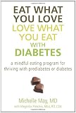 Eat What You Love, Love What You Eat with Diabetes: A Mindful Eating Program for Thriving with Prediabetes or Diabetes