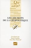Les 100 mots de la géopolitique