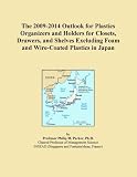 The 2009-2014 Outlook for Plastics Organizers and Holders for Closets, Drawers, and Shelves Excluding Foam and Wire-Coated Plastics in Japan