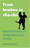 From Bonbon to Cha-cha: Oxford Dictionary of Foreign Words and Phrases (Oxford Paperback Reference)