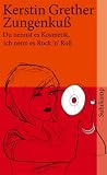 Zungenkuss. Du nennst es Kosmetik, ich nenn es Rock 'n' Roll: Du nennst es Kosmetik, ich nenn es Rock'n Roll - Kerstin Grether