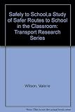 Safely to school : a study of safer routes to school in the classroom