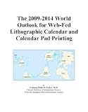 The 2009-2014 World Outlook for Web-Fed Lithographic Calendar and Calendar Pad Printing