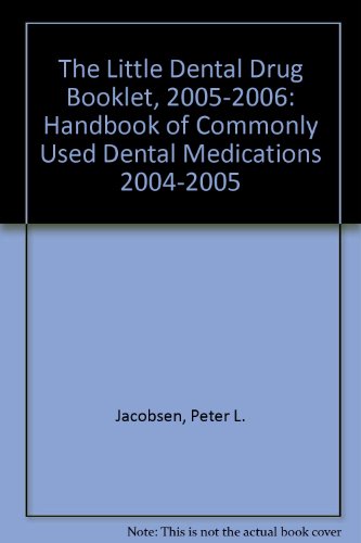 the little dental drug booklet 2005 2006 handbook of commonly used dental medications 2004 2005