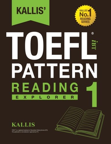 KALLIS' iBT TOEFL Pattern Reading 1: Explorer (Volume 1)