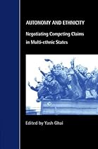 Autonomy and Ethnicity: Negotiating Competing Claims in Multi-Ethnic States (Cambridge Studies in Law and Society)