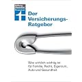 Der Versicherungs-Ratgeber: Was wirklich wichtig ist f�r Familie, Recht, Eigentum, Auto und Gesundheit