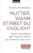 Mutter, wann stirbst du endlich?: Wenn die Pflege der kranken Eltern zur Zerrei�probe wird