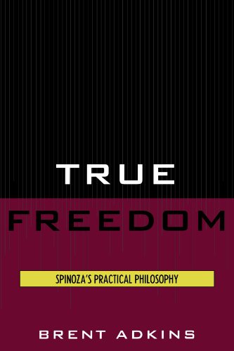 True Freedom: Spinoza's Practical Philosophy