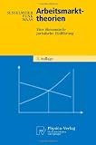Produkt-Bild: Arbeitsmarkttheorien: Eine &ouml;konomisch-juristische Einf&uuml;hrung (Physica-Lehrbuch)