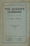 The Queens Husband - A Comedy In Three Acts