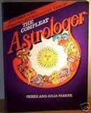 The compleat astrologer : the practical encyclopaedia of astrological science ...