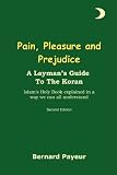 Pain, Pleasure and Prejudice: A Layman's Mildly Irreverent Guide To The Koran