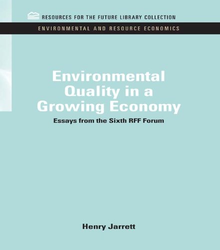Environmental Quality in a Growing Economy: Essays from the Sixth RFF Forum (RFF Environmental and Resource Economics Set)