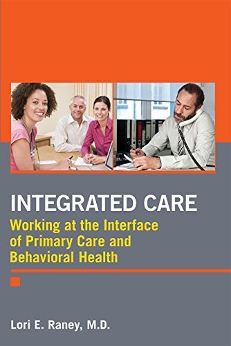 Integrated Care: Working at the Interface of Primary and Behavioral Health Care by Lori E. Raney (2014-09-29)