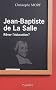 Jean-Baptiste de la Salle : R�ver l'�ducation ?