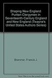 Shaping new Englands : Puritan clergymen in seventeenth century England and New England