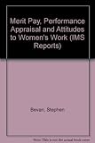 Merit pay, performance appraisal and attitudes to womens' work : final report of a study by the Institute of Manpower Studies for The Equal Opportunities Commission