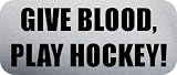 GIVE BLOOD, PLAY HOCKEY! - Funny Car Bumper Sticker/Vinyl Decal [0734SLV]