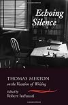 Echoing Silence: Thomas Merton on the Vocation of Writing