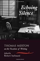 Echoing Silence: Thomas Merton on the Vocation of Writing