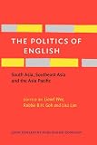 The politics of English : South Asia, Southeast Asia and the Asia Pacific