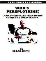 Who's Pereplotkins?: And Other Tales from Derby County's 2008/9 Season