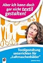 Aber ich kann doch gar nicht textil gestalten!: Textilgestaltung unterrichten f&uuml;r Luftmaschenh&auml;kler. Ab Klasse 1
